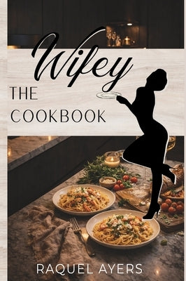 The Wifey Cookbook by Ayers, Raquel