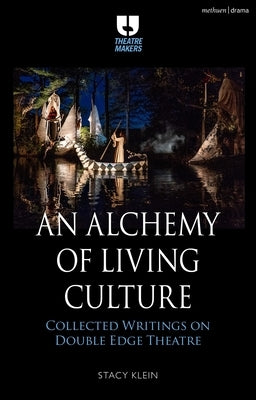 An Alchemy of Living Culture: Collected Writings on Double Edge Theatre by Klein, Stacy