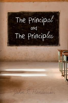 The Principal and The Principles by Henderson, John R.