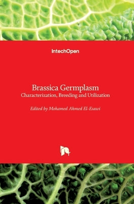 Brassica Germplasm: Characterization, Breeding and Utilization by El-Esawi, Mohamed A.