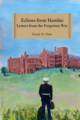 Echoes of Hamlin: Letters From The Forgotten War by Didas, Patrick M.
