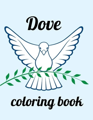 Dove coloring book: A Coloring Book of 35 Unique Stress Relief dove Coloring Book Designs Paperback by Marie, Annie