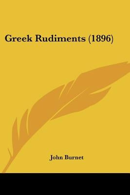 Greek Rudiments (1896) by Burnet, John