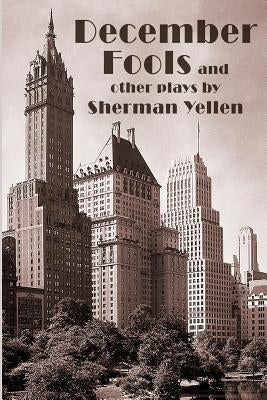 December Fools and Other Plays: (December Fools - Budapest - Gin Lane) by Yellen, Sherman