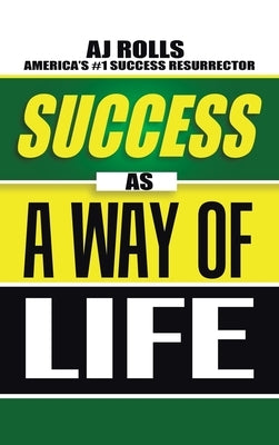 Success as a Way of Life by Rolls, Aj