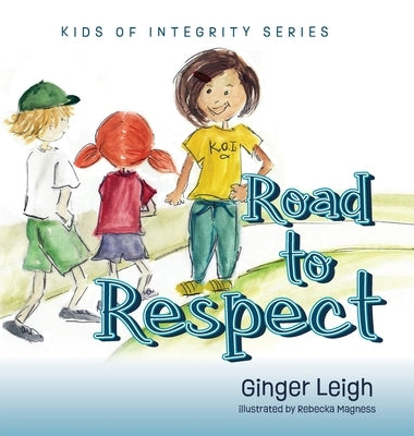 Road to Respect: Kids of Integrity Series by Leigh, Ginger