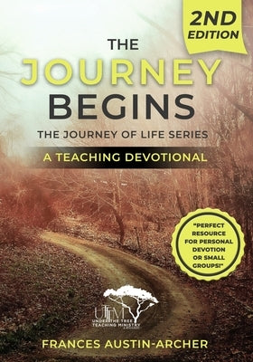 The Journey Begins, Second Edition: The Journey of Life Series: The Journey Salvation Series A Teaching Devotional by Austin-Archer, Frances