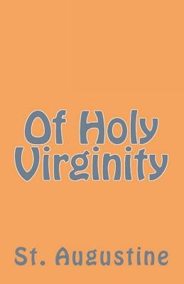 Of Holy Virginity by Augustine, St