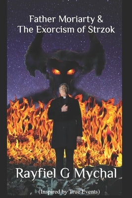 Father Moriarty & the Exorcism of Strzok by Mychal, Rayfiel G.