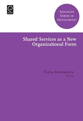 Shared Services as a New Organizational Form by Bondarouk, Tanya