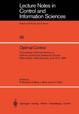 Optimal Control: Proceedings of the Conference on Optimal Control and Variational Calculus Oberwolfach, West-Germany, June 15-21, 1986 by Bulirsch, Roland