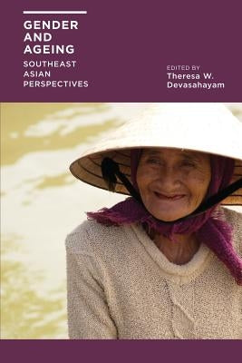 Gender and Ageing: Southeast Asian Perspectives by Devasahayam, W. Theresa