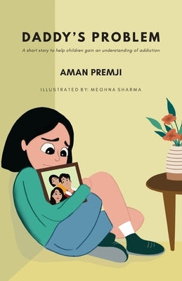Daddy's Problem: A short story to help children gain an understanding of addiction by Premji, Aman