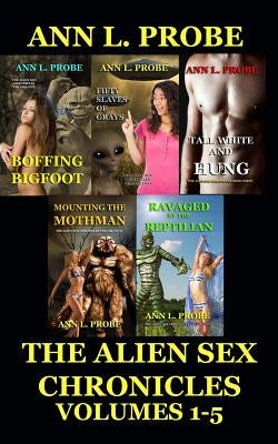 The Alien Sex Chronicles Volumes 1-5 by Probe, Ann L.