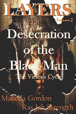 The Desecration of The Black Man: The Vicious Cycle by Gordon, Makeda