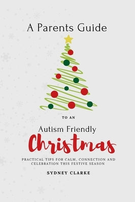 A Parent's Guide to An Autism Friendly Christmas by Clarke, Sydney