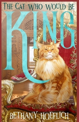 The Cat Who Would Be King by Hoeflich, Bethany