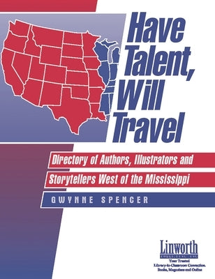 Have Talent, Will Travel: Directory of Authors, Illustrators and Storytellers West of the Mississippi by Spencer, Gwynne