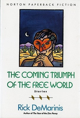 The Coming Triumph of the Free World: Stories by DeMarinis, Rick