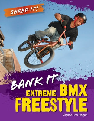 Bank It: Extreme BMX Freestyle by Loh-Hagan, Virginia