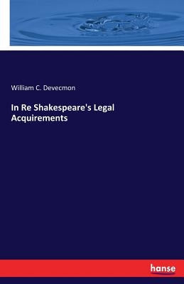 In Re Shakespeare's Legal Acquirements by Devecmon, William C.