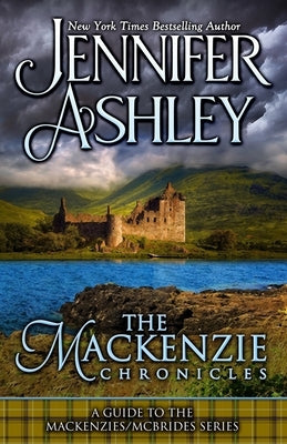 The Mackenzie Chronicles: A Guide to the Mackenzies / McBrides Series: The Mackenzie Chronicles: A Guide to the Mackenzies / McBrides Series by Ashley, Jennifer