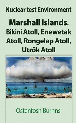 Nuclear test Environment: Marshall Islands. Bikini Atoll, Enewetak Atoll, Rongelap Atoll, Utrōk Atoll by Burnns, Ostenfosh