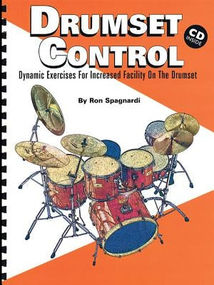 Drumset Control: Dynamic Exercises for Increased Facility on the Drumset by Spagnardi, Ron