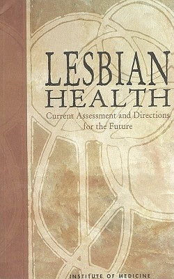 Lesbian Health: Current Assessment and Directions for the Future by Institute of Medicine