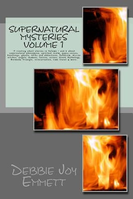 Supernatural Mysteries: 17 riveting short stories in Volume 1 and 2 about supernatural phenomena, gypsy curses, hauntings, ghosts, UFOs and ab by Emmett Pastor, Debbie Joy