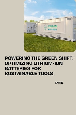 Powering the Green Shift: Optimizing Lithium-Ion Batteries for Sustainable Tools by Faris