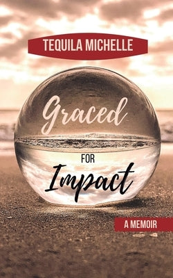 Graced for Impact - A Memoir by Michelle, Tequila