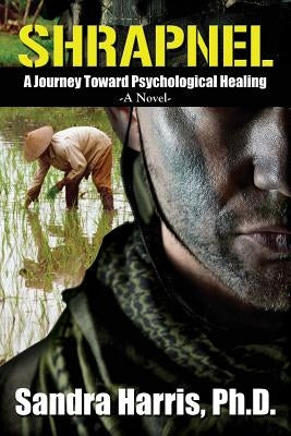 Shrapnel: A Journey Toward Psychological Healing, A Novel by Harris, Sandra