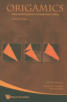 Origamics: Mathematical Explorations Through Paper Folding by Haga, Kazuo