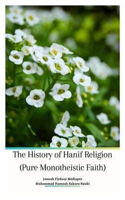 The History of Hanif Religion (Pure Monotheistic Faith) by Mediapro, Jannah Firdaus