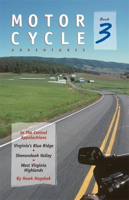 Motorcycle Adventures in the Central Appalachians: Virginia's Blue Ridge, Shenandoah Valley, West Virginia Highlands by Hagebak, Hawk