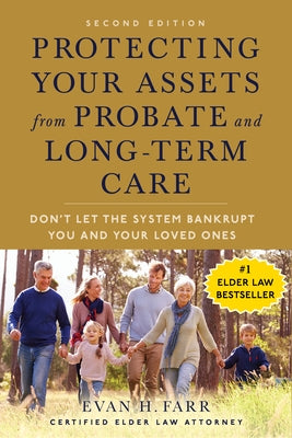 Protecting Your Assets from Probate and Long-Term Care (Second Edition): Don't Let the System Bankrupt You and Your Loved Ones by Farr, Evan H.