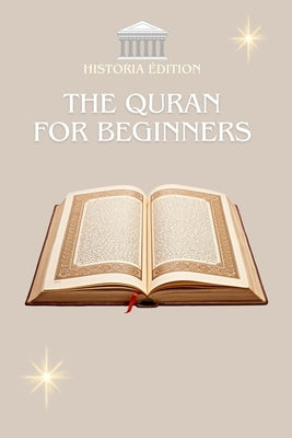 The Quran for Beginners: The Quran explained simply for beginners, the curious and the converted by Edition, Historia