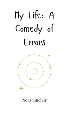 My Life: A Comedy of Errors by Sinclair, Nora