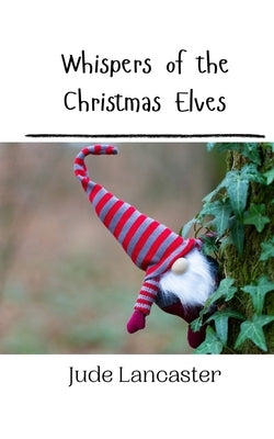 Whispers of the Christmas Elves by Lancaster, Jude