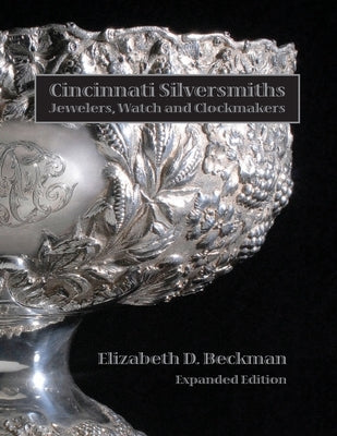 Cincinnati Silversmiths, Jewelers, Watch and Clockmakers by Beckman, Elizabeth