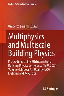 Multiphysics and Multiscale Building Physics: Proceedings of the 9th International Building Physics Conference (Ibpc 2024) Volume 4: Indoor Air Qualit by Berardi, Umberto