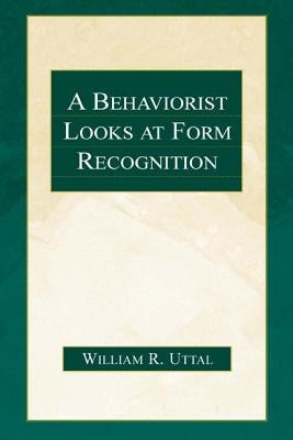 A Behaviorist Looks at Form Recognition by Uttal, William R.