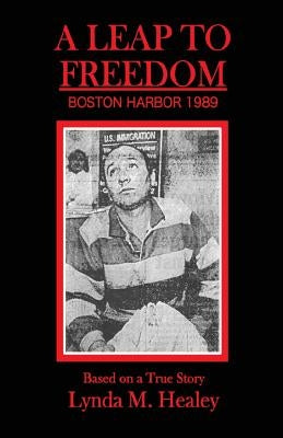 A Leap to Freedom: Boston Harbor 1989 by Healey, Lynda M.
