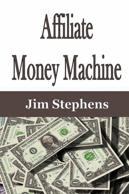 Affiliate Money Machine by Stephens, Jim