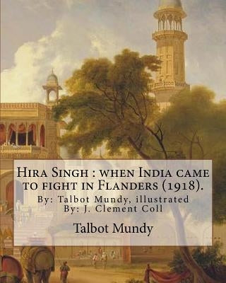 Hira Singh: when India came to fight in Flanders (1918). By: Talbot Mundy, illustrated By: J. Clement Coll: Joseph Clement Coll (J by Coll, J. Clement