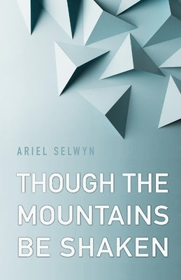 Though the Mountains Be Shaken by Selwyn, Ariel