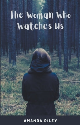 The Woman Who Watches Us by Riley, Amanda