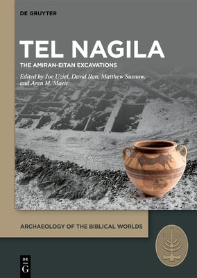 Tel Nagila: The Amiran-Eitan Excavations by Uziel, Joe