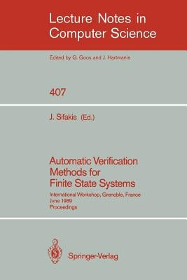 Automatic Verification Methods for Finite State Systems: International Workshop, Grenoble, France. June 12-14, 1989. Proceedings by Sifakis, Joseph